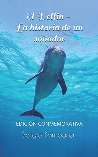 El Delfin. La historia de un sonador von CreateSpace Independent Publishing Platform